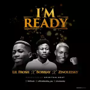 Bobby Jay - I’m Ready ft. Zinoleesky x Lil Frosh